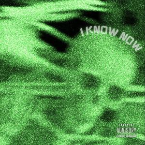 I Know Now (Explicit)