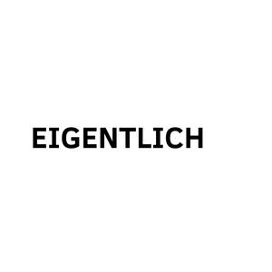 Eigentlich