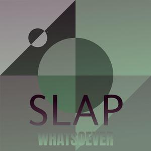 Slap Whatsoever