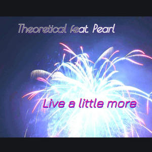 Live a little more (feat. Pearl) (Live)
