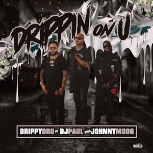 Drippin' On U (feat. Johnny Moog & DJ Paul)