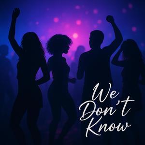 We Don't Know