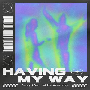 HAVING MY WAY (feat. whiterosemoxie) [Explicit]