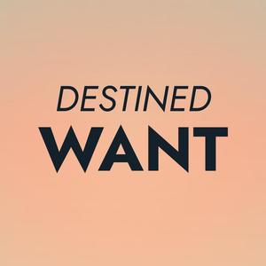 Destined Want