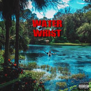 Water On My Wrist (Explicit)