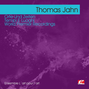 Jahn: Orte Und Zeiten - Tempi E Luoghi – World Premier Recordings (Digitally Remastered)