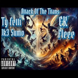 ATTACK OF THE TITANS (feat. Ik3 Sumo, EK & Fleee) (PROD BY 808Money) (Explicit)