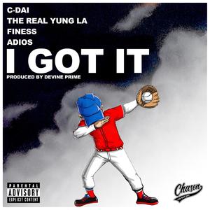 I Got It (feat. C-DAI, The Real Yung LA, Finess & Adios) [Explicit]