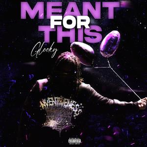 Meant For This (feat. Glocky) (Explicit)