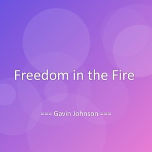 Freedom in the Fire