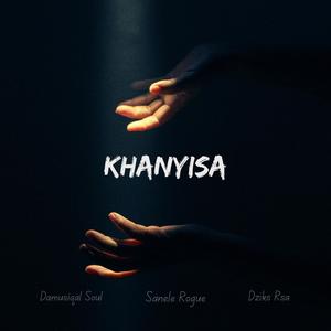 Khanyisa (feat. Sanele Rogue & Dziks Rsa)