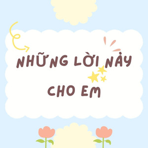Những Lời Này Cho Em