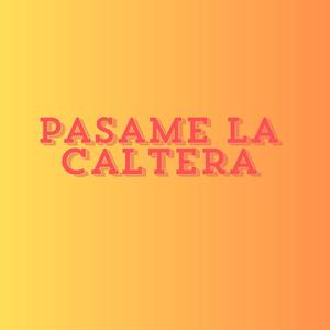 pasame la caltera