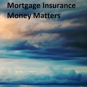 Mortgage Insurance Money Matters