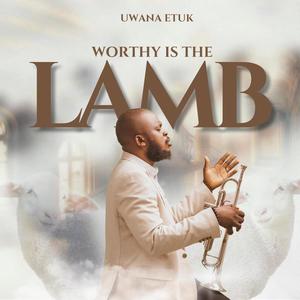 Worthy Is The Lamb