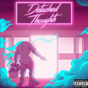 Detached Thoughts (Explicit)