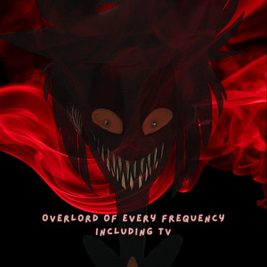 Overlord of Every Frequency Including Tv