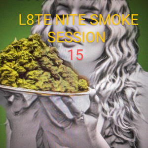 L8TE NITE SMOKE SESSION (15) (feat. GRIMM 1, HOLLYWOOD WEY, MR.KONFIDENT & LASUCA) (Explicit)
