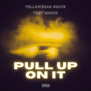 Pull Up On It (feat. Trey Smoke) [Explicit]