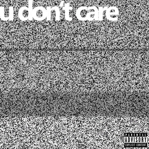 U Don't Care (Explicit)