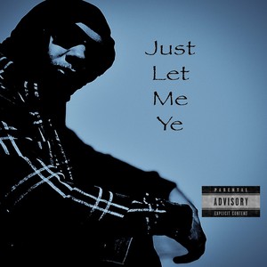 Just Let Me Ye (Explicit)