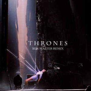 Thrones (Ben Walter Remix)