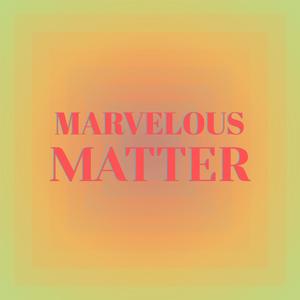Marvelous Matter