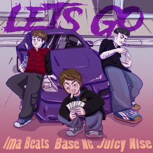 LETS GO (feat. Ima Beats & JuicyNise) (Explicit)