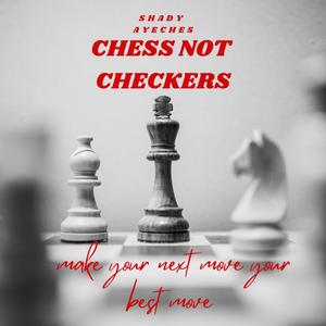 Chess Not Checkers (Explicit)