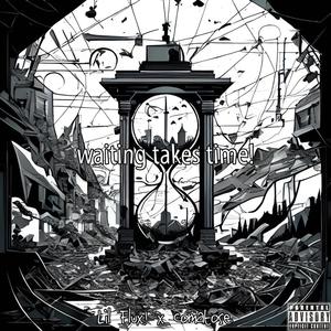 waiting takes time! (feat. Comatose.) (Explicit)