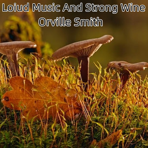 Loiud Music And Strong Wine