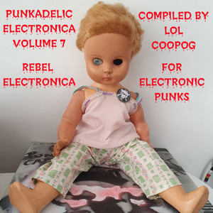 Punkadelic Electronica, Volume. 7 (Rebel Electronica for Electronic Punks) (Compiled By Lol Coopog) [Explicit]