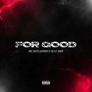 For Good (feat. Mc Raylander & DJ LC MDP|Explicit)