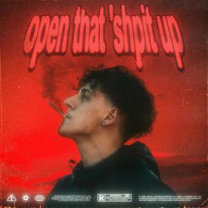 Open That 'Shpit Up (Explicit)