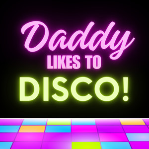 Daddy Likes to Disco