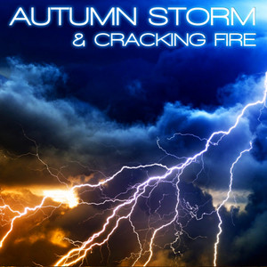 Autumn Storm & Cracking Fire (feat. Discovery Nature Sound, Discovery Rain Sound, Rain, Wind & Thunder, Discovery Soundscapes, Storm Soundscapes & Soothing Nature Sounds)