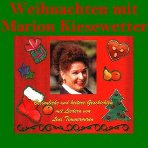 Weihnachten Mit Marion Kiesewetter - Besinnliche Und Heitere Geschichten Mit Liedern Von Leni Timmer