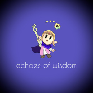 Echoes of Wisdom (From "The Legend of Zelda")