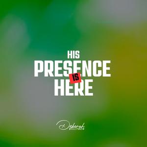 His Presence is Here