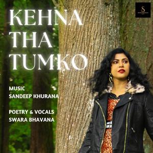 Kehna Tha Tumko (feat. Sandeep Khurana)