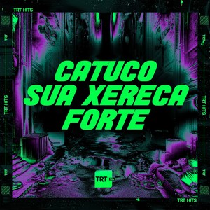 CATUCO SUA XERECA FORTE (Explicit)