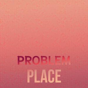 Problem Place