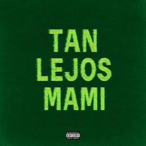 Tan Lejos Mami (Explicit)