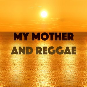 My Mother And Reggae