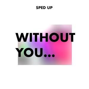 Without You (Sped Up)