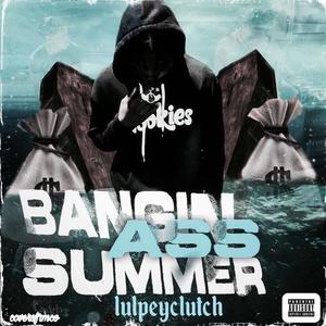 Bangin Ass Summer (Explicit)