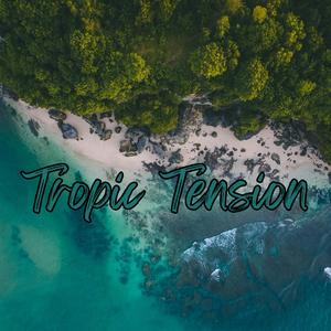 Tropic Tension