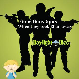 Guns Guns Guns When They took Elian Away