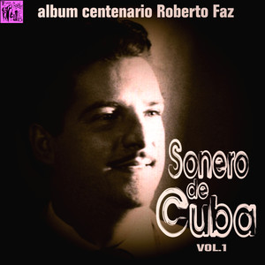 Centenario Roberto Faz: Sonero de Cuba, Vol.1