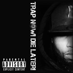 TRAP NOW! DIE LATER! (Explicit)